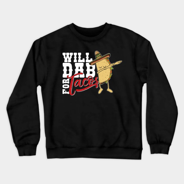 Dabbing Taco-Will dab for Tacos-Funny Mexican Foodie Crewneck Sweatshirt by CheesyB